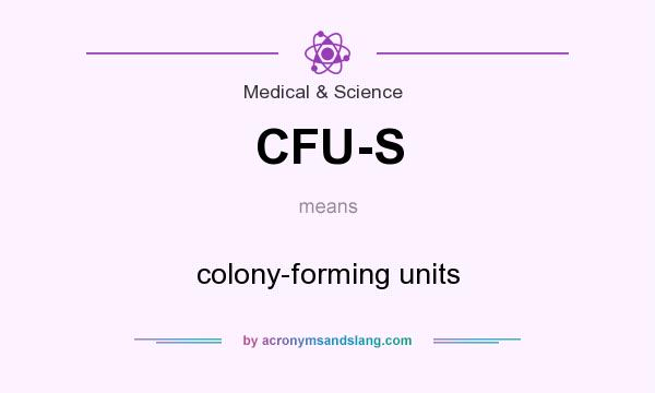 What does CFU-S mean? It stands for colony-forming units