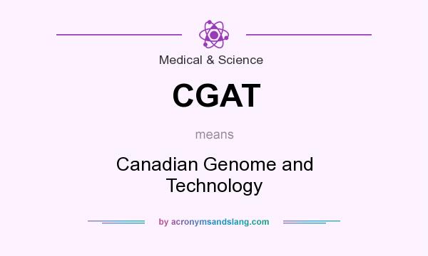 What does CGAT mean? It stands for Canadian Genome and Technology