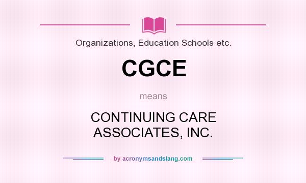 What does CGCE mean? It stands for CONTINUING CARE ASSOCIATES, INC.