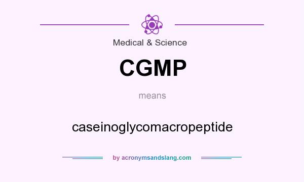 What does CGMP mean? It stands for caseinoglycomacropeptide