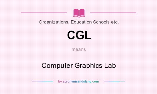 What does CGL mean? It stands for Computer Graphics Lab