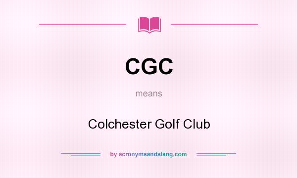 What does CGC mean? It stands for Colchester Golf Club