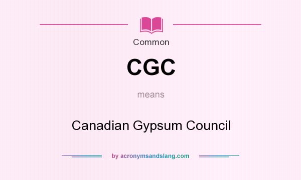 What does CGC mean? It stands for Canadian Gypsum Council