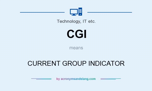 What does CGI mean? It stands for CURRENT GROUP INDICATOR