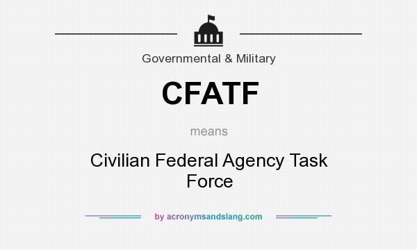 What does CFATF mean? It stands for Civilian Federal Agency Task Force
