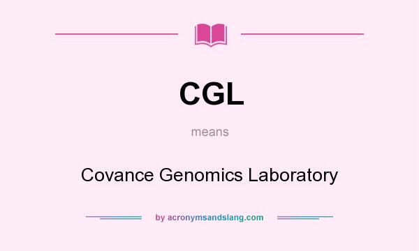 What does CGL mean? It stands for Covance Genomics Laboratory