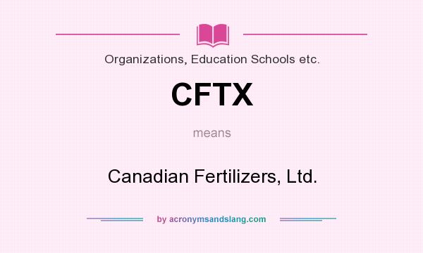 What does CFTX mean? It stands for Canadian Fertilizers, Ltd.