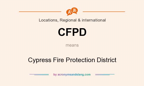 What does CFPD mean? It stands for Cypress Fire Protection District