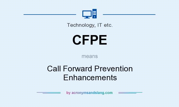 What does CFPE mean? It stands for Call Forward Prevention Enhancements