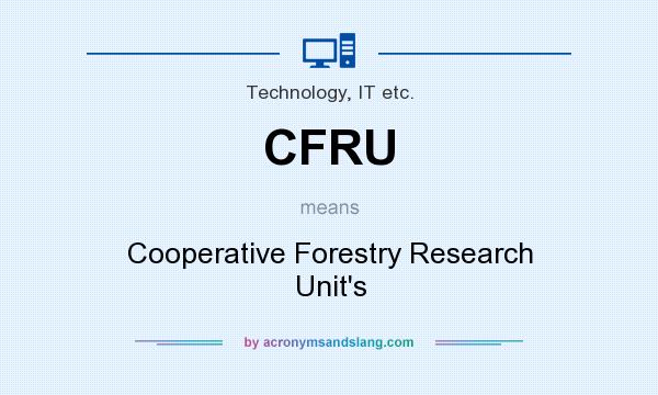 What does CFRU mean? It stands for Cooperative Forestry Research Unit`s