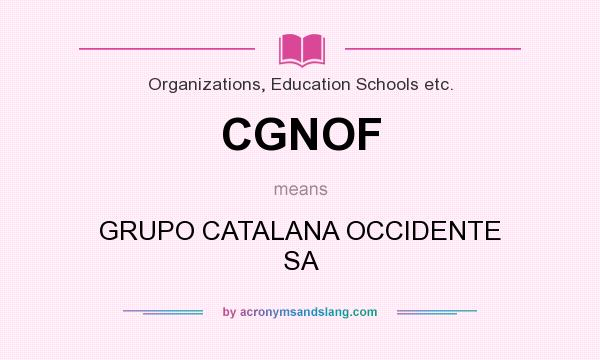 What does CGNOF mean? It stands for GRUPO CATALANA OCCIDENTE SA