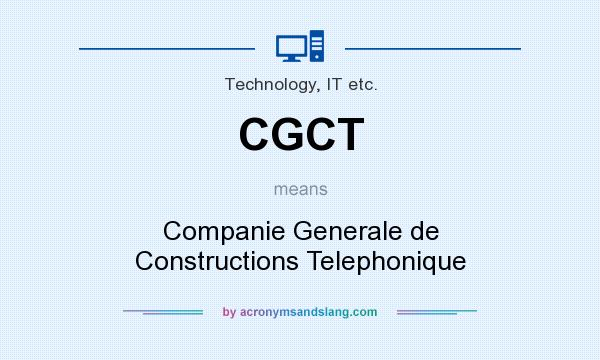 What does CGCT mean? It stands for Companie Generale de Constructions Telephonique