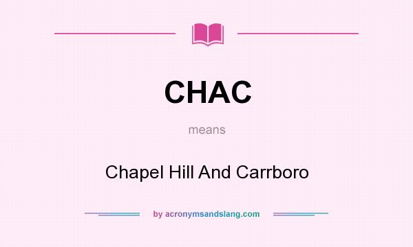 What does CHAC mean? It stands for Chapel Hill And Carrboro