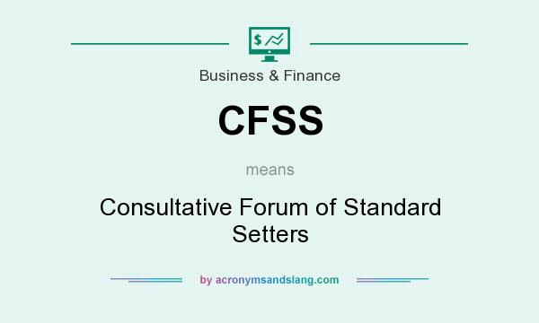 What does CFSS mean? It stands for Consultative Forum of Standard Setters
