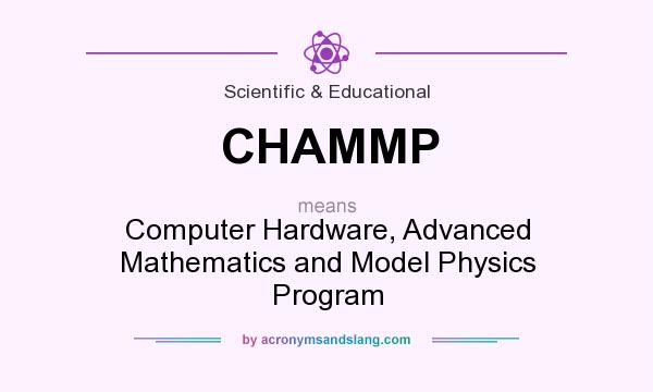 What does CHAMMP mean? It stands for Computer Hardware, Advanced Mathematics and Model Physics Program