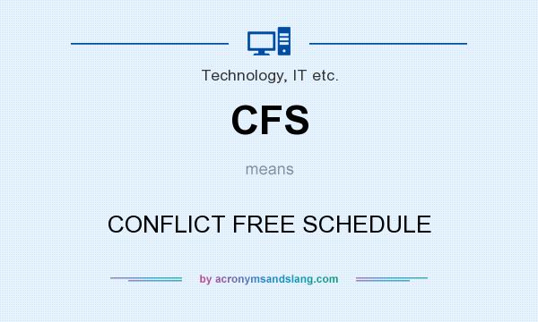 What does CFS mean? It stands for CONFLICT FREE SCHEDULE