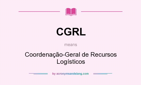 What does CGRL mean? It stands for Coordenação-Geral de Recursos Logísticos