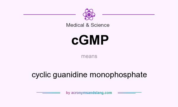 What does cGMP mean? It stands for cyclic guanidine monophosphate