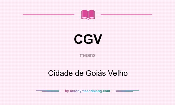 What does CGV mean? It stands for Cidade de Goiás Velho