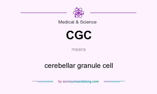 What does CGC mean? It stands for cerebellar granule cell