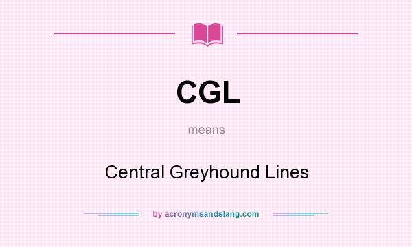 What does CGL mean? It stands for Central Greyhound Lines