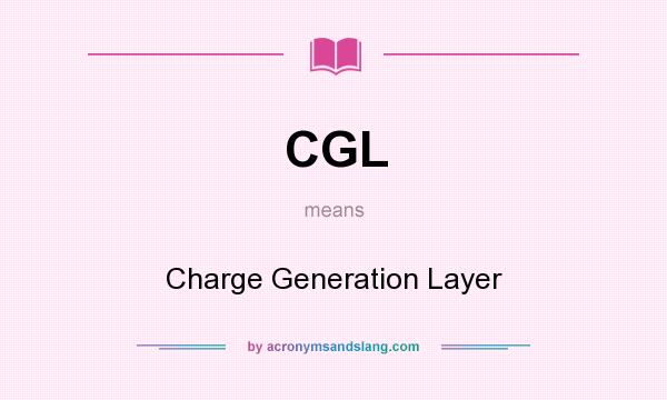 What does CGL mean? It stands for Charge Generation Layer