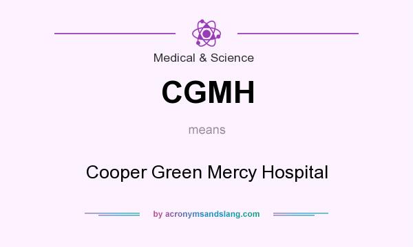 What does CGMH mean? It stands for Cooper Green Mercy Hospital