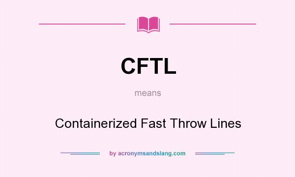 What does CFTL mean? It stands for Containerized Fast Throw Lines