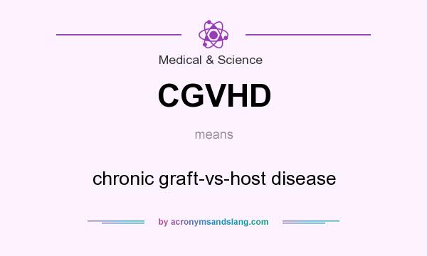 What does CGVHD mean? It stands for chronic graft-vs-host disease