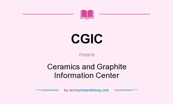 What does CGIC mean? It stands for Ceramics and Graphite Information Center