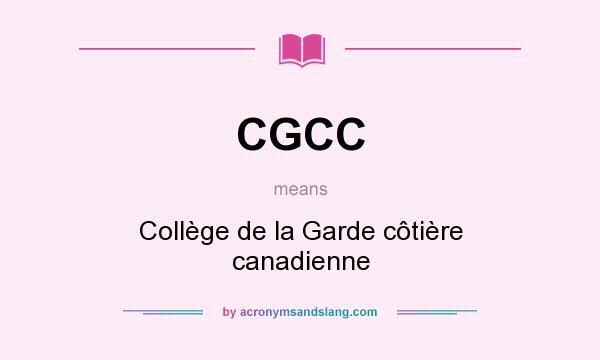 What does CGCC mean? It stands for Collège de la Garde côtière canadienne
