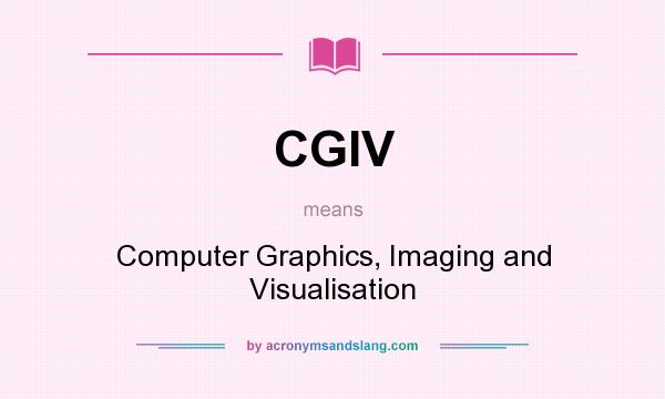 What does CGIV mean? It stands for Computer Graphics, Imaging and Visualisation
