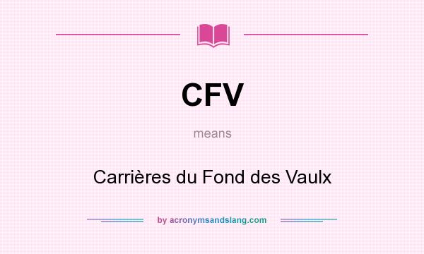 What does CFV mean? It stands for Carrières du Fond des Vaulx
