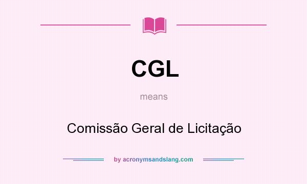 What does CGL mean? It stands for Comissão Geral de Licitação