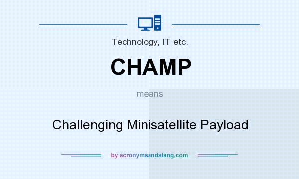 What does CHAMP mean? It stands for Challenging Minisatellite Payload