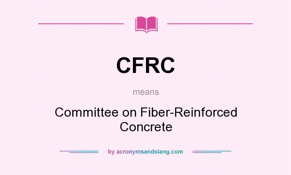 What does CFRC mean? It stands for Committee on Fiber-Reinforced Concrete
