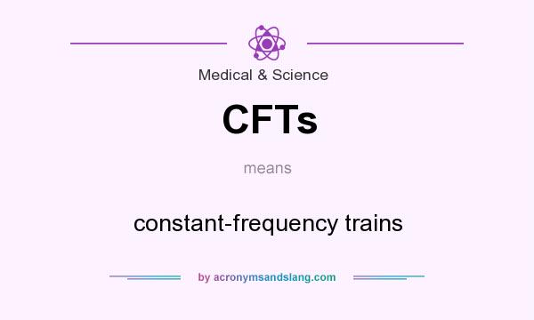 What does CFTs mean? It stands for constant-frequency trains