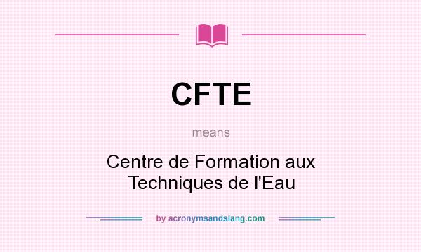 What does CFTE mean? It stands for Centre de Formation aux Techniques de l`Eau