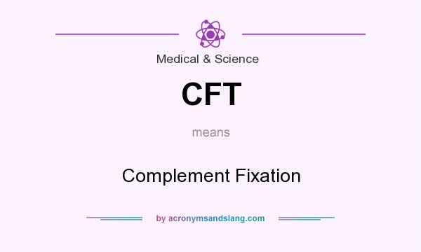 What does CFT mean? It stands for Complement Fixation
