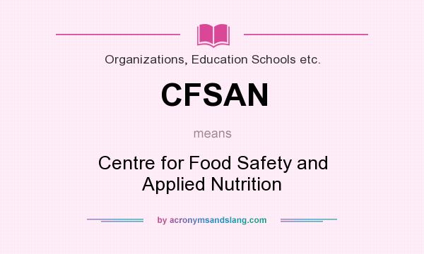 What does CFSAN mean? It stands for Centre for Food Safety and Applied Nutrition