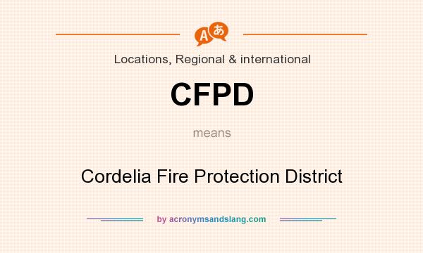 What does CFPD mean? It stands for Cordelia Fire Protection District