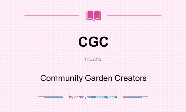What does CGC mean? It stands for Community Garden Creators