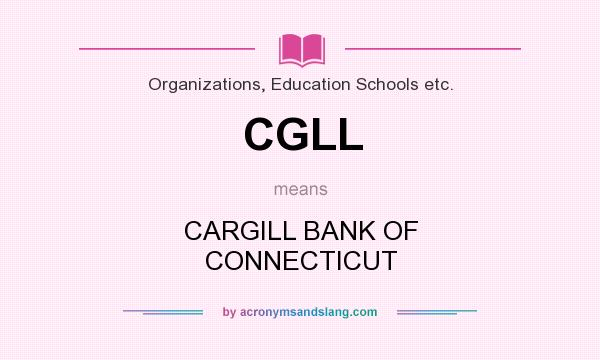 What does CGLL mean? It stands for CARGILL BANK OF CONNECTICUT