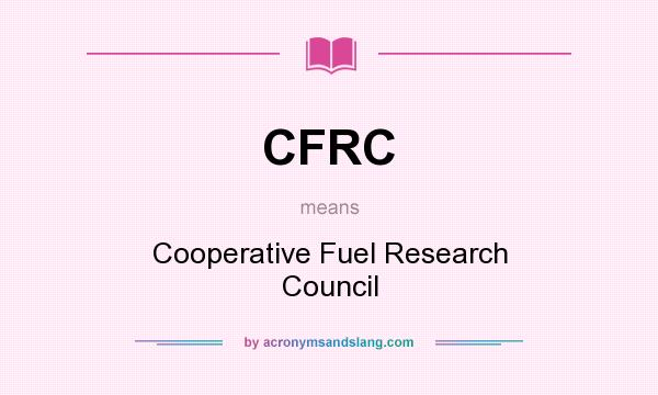 What does CFRC mean? It stands for Cooperative Fuel Research Council