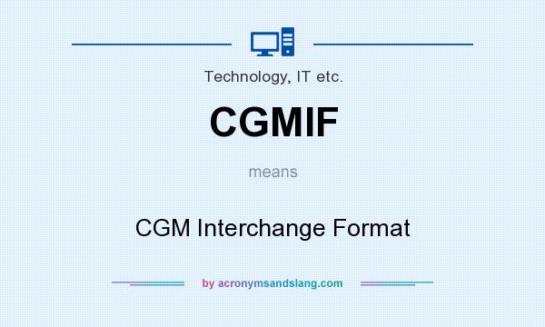 What does CGMIF mean? It stands for CGM Interchange Format