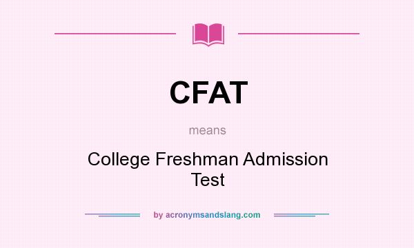 What does CFAT mean? It stands for College Freshman Admission Test