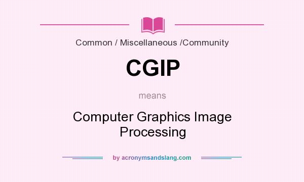 What does CGIP mean? It stands for Computer Graphics Image Processing