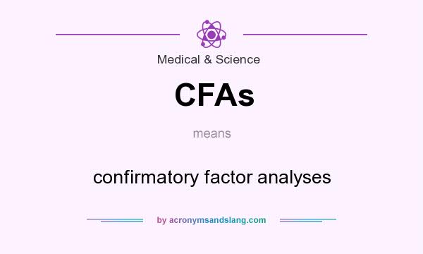 What does CFAs mean? It stands for confirmatory factor analyses