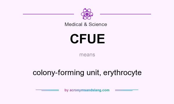 What does CFUE mean? It stands for colony-forming unit, erythrocyte