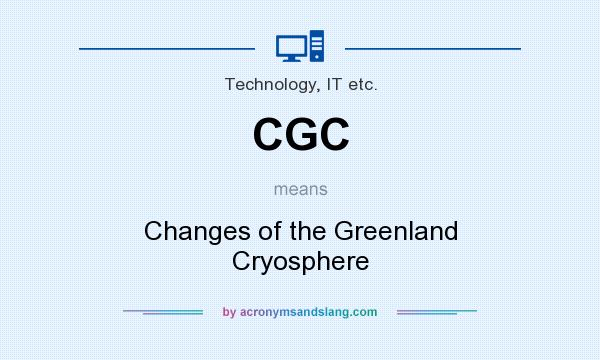 What does CGC mean? It stands for Changes of the Greenland Cryosphere